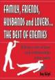 Family, Friends, Husbands and Lovers...The Best of Enemies