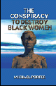 The Conspiracy to Destroy Black Women